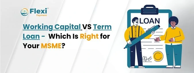 <u><b>Working Capital vs. Term Loan: Which Is Right for Your MSME?</u></b> 1 Working Capital loan vs. Term Loan