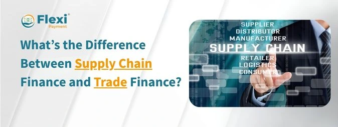 <u><b>What’s the Difference Between Supply Chain Finance and Trade Finance?</u></b> 2 supply chain Finance and trade finance
