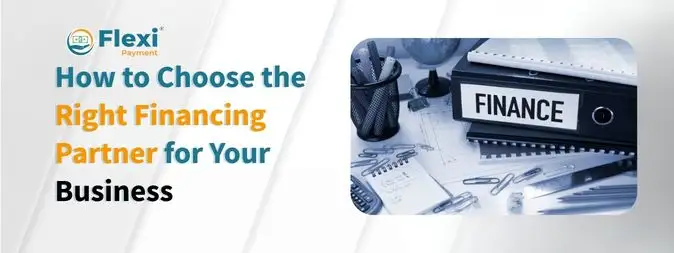 <u><b>How to Choose the Right Financing Partner for Business</u></b> 2 Financing partner for business