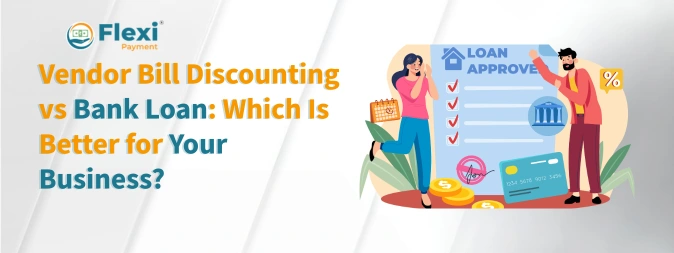 <u><b>Vendor Bill Discounting vs Bank Loan: Which Is Better for Your Business?</b></u> 1 Vendor Bill Discounting