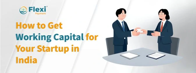 <u><b>How to Get Working Capital for Your Startup in India</b></u> 2 Working Capital for Startups