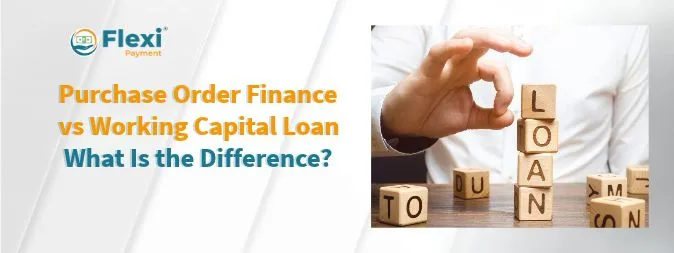 <u><b>Purchase Order Finance vs Working Capital Loan: Which Fits Your Business?</b></u> 2 purchase order finance vs working capital loan
