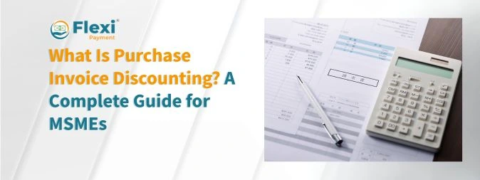 <b><u>What Is Purchase Invoice Discounting? A Complete Guide for MSMEs</u></b> 2 Purchase invoice discounting